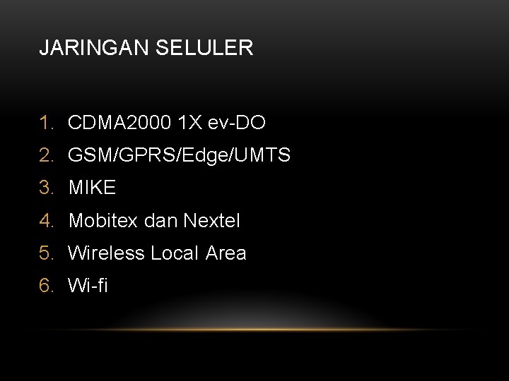 JARINGAN SELULER 1. CDMA 2000 1 X ev-DO 2. GSM/GPRS/Edge/UMTS 3. MIKE 4. Mobitex