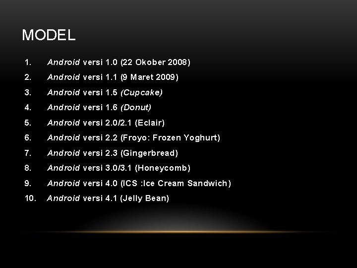 MODEL 1. Android versi 1. 0 (22 Okober 2008) 2. Android versi 1. 1