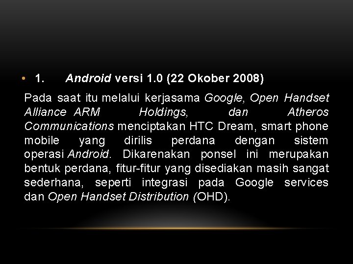  • 1. Android versi 1. 0 (22 Okober 2008) Pada saat itu melalui