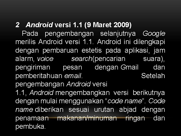 2 Android versi 1. 1 (9 Maret 2009) Pada pengembangan selanjutnya Google merilis Android