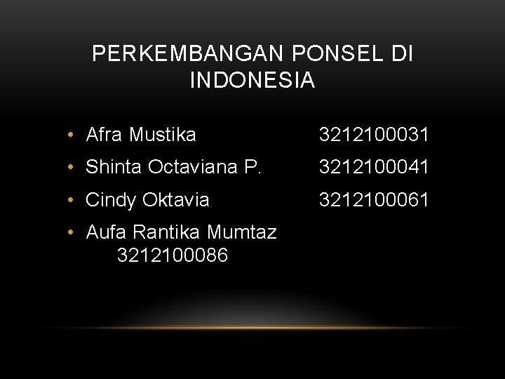 PERKEMBANGAN PONSEL DI INDONESIA • Afra Mustika 3212100031 • Shinta Octaviana P. 3212100041 •