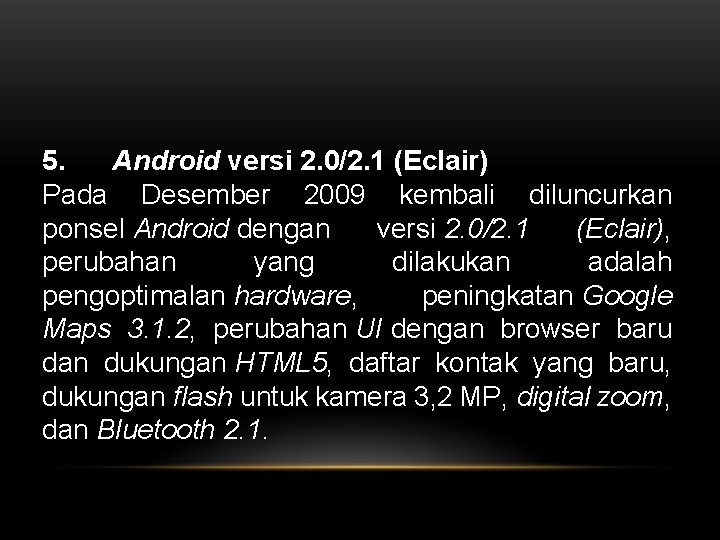 5. Android versi 2. 0/2. 1 (Eclair) Pada Desember 2009 kembali diluncurkan ponsel Android