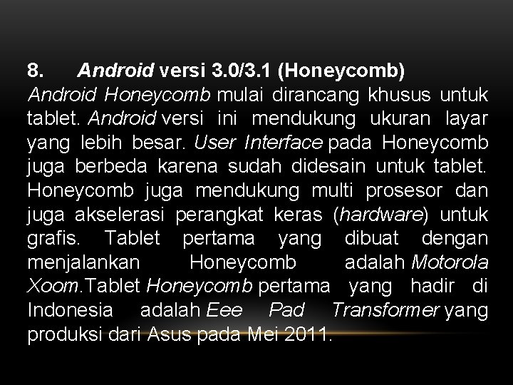 8. Android versi 3. 0/3. 1 (Honeycomb) Android Honeycomb mulai dirancang khusus untuk tablet.