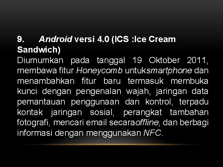 9. Android versi 4. 0 (ICS : Ice Cream Sandwich) Diumumkan pada tanggal 19