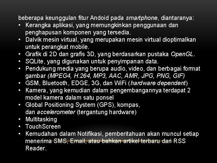 beberapa keunggulan fitur Andoid pada smartphone, diantaranya: • Kerangka aplikasi, yang memungkinkan penggunaan dan