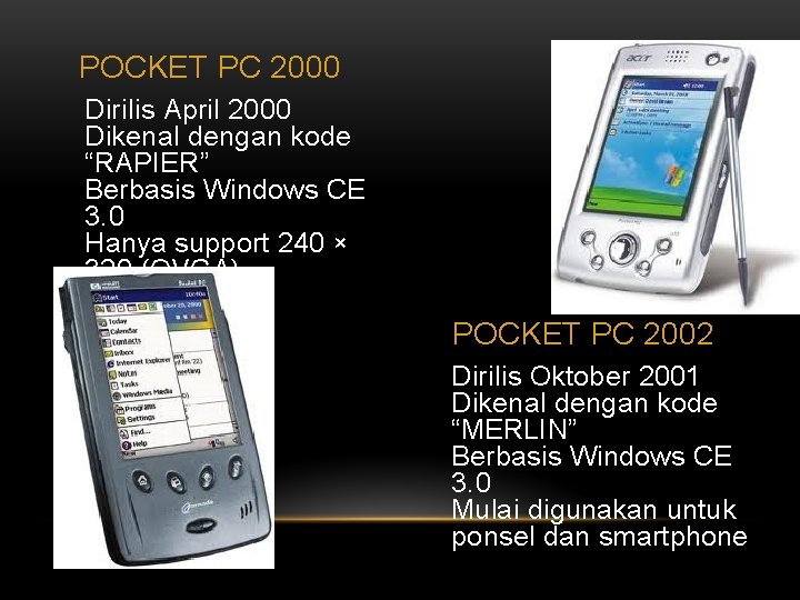 POCKET PC 2000 Dirilis April 2000 Dikenal dengan kode “RAPIER” Berbasis Windows CE 3.