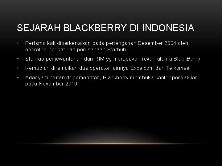 SEJARAH BLACKBERRY DI INDONESIA • Pertama kali diperkenalkan pada pertengahan Desember 2004 oleh operator