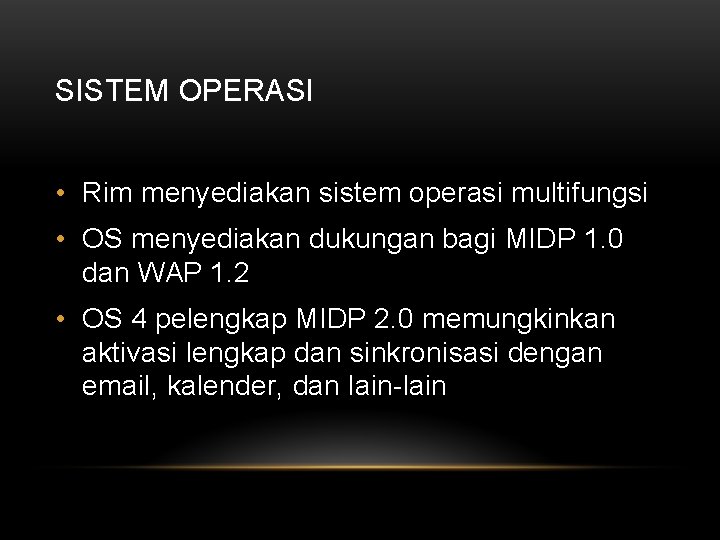 SISTEM OPERASI • Rim menyediakan sistem operasi multifungsi • OS menyediakan dukungan bagi MIDP