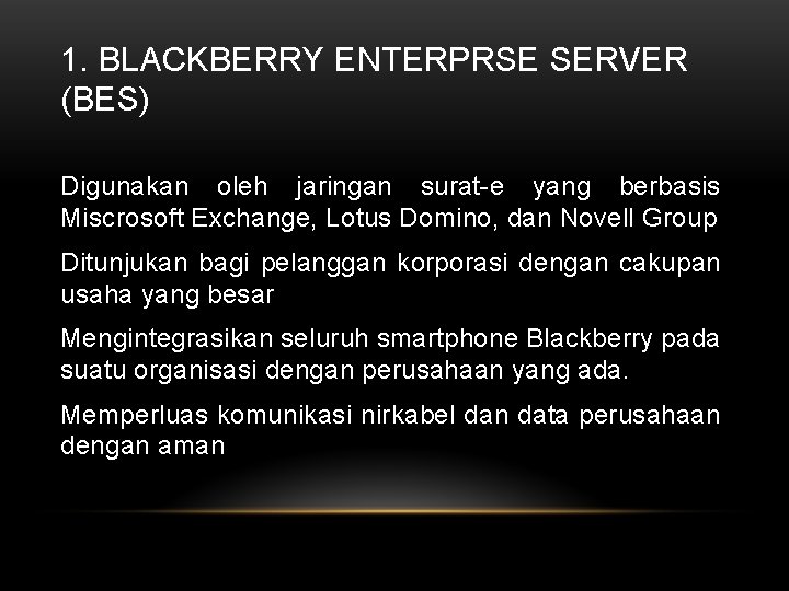 1. BLACKBERRY ENTERPRSE SERVER (BES) Digunakan oleh jaringan surat-e yang berbasis Miscrosoft Exchange, Lotus