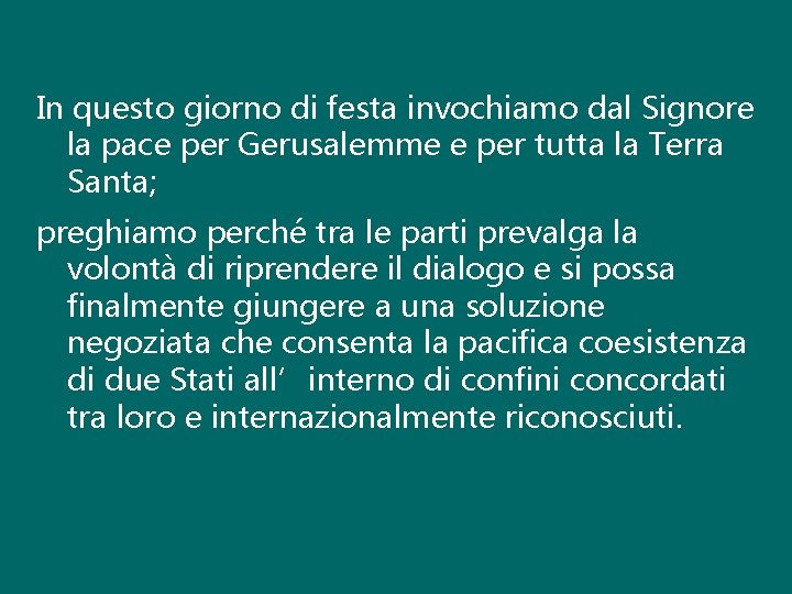 In questo giorno di festa invochiamo dal Signore la pace per Gerusalemme e per