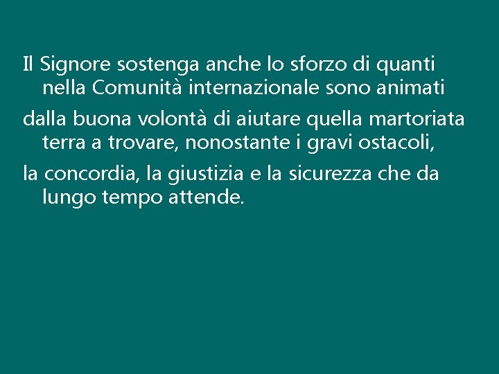 Il Signore sostenga anche lo sforzo di quanti nella Comunità internazionale sono animati dalla