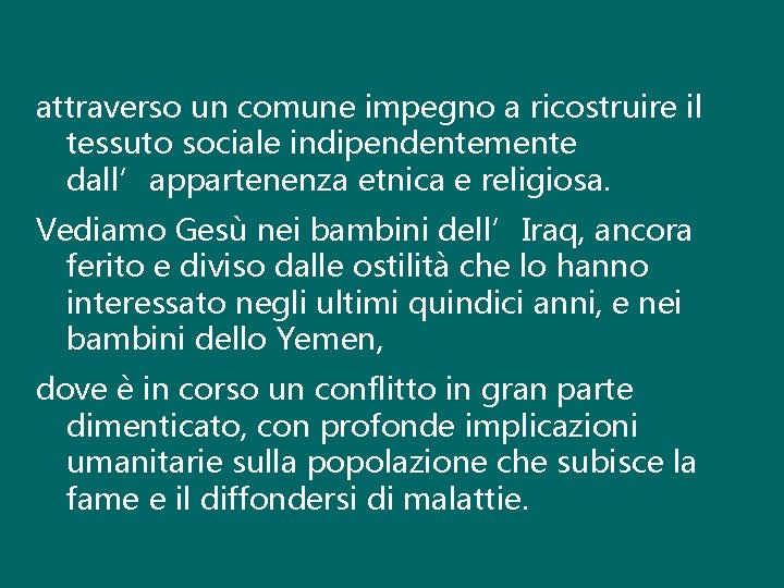 attraverso un comune impegno a ricostruire il tessuto sociale indipendentemente dall’appartenenza etnica e religiosa.