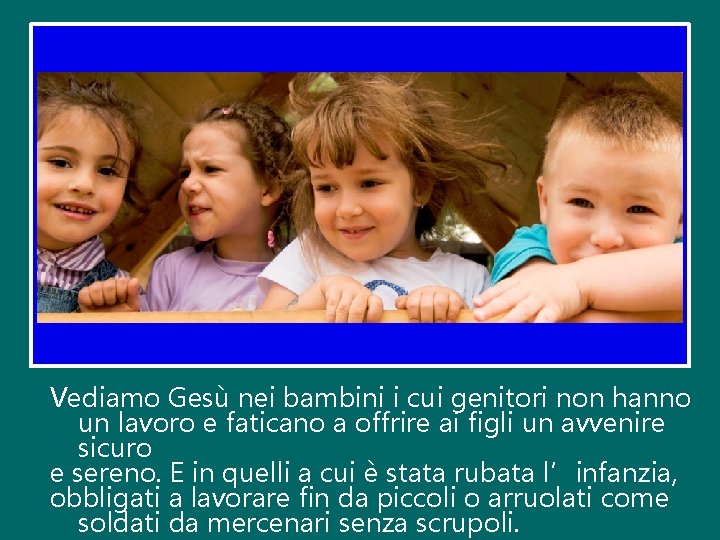 Vediamo Gesù nei bambini i cui genitori non hanno un lavoro e faticano a