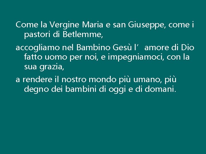 Come la Vergine Maria e san Giuseppe, come i pastori di Betlemme, accogliamo nel