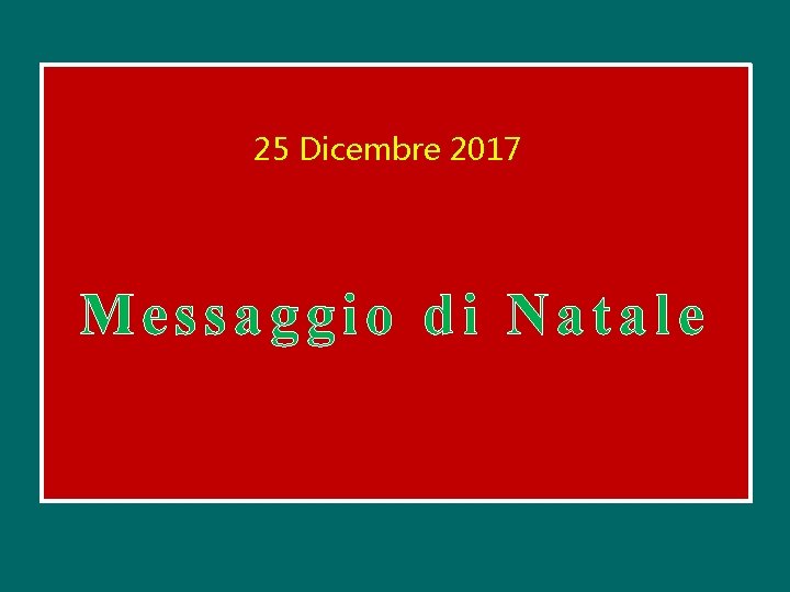 25 Dicembre 2017 Messaggio di Natale 