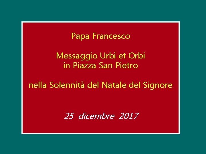 Papa Francesco Messaggio Urbi et Orbi in Piazza San Pietro nella Solennità del Natale