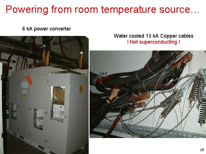 Powering from room temperature source… 6 k. A power converter Water cooled 13 k.