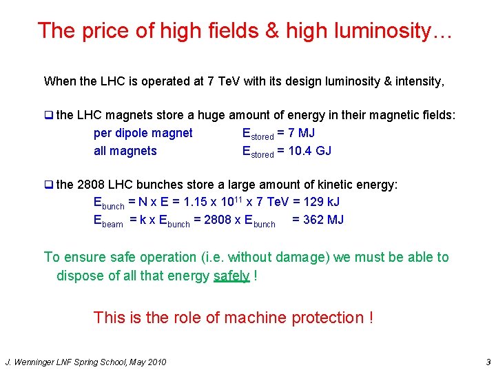 The price of high fields & high luminosity… When the LHC is operated at