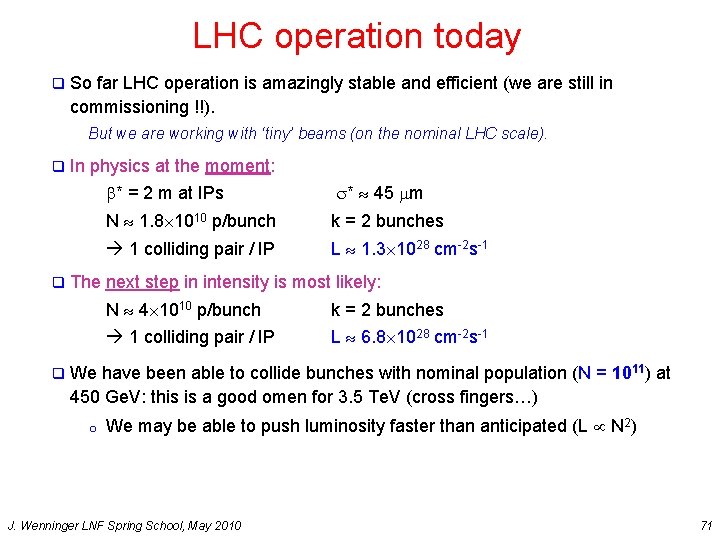 LHC operation today q So far LHC operation is amazingly stable and efficient (we