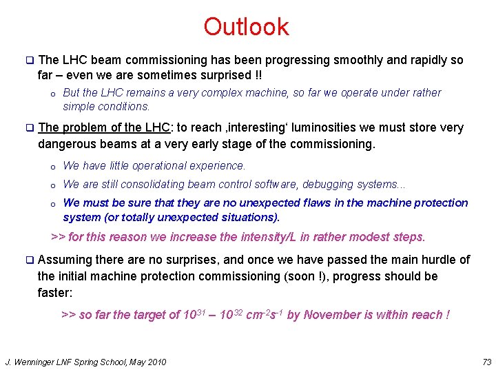 Outlook q The LHC beam commissioning has been progressing smoothly and rapidly so far