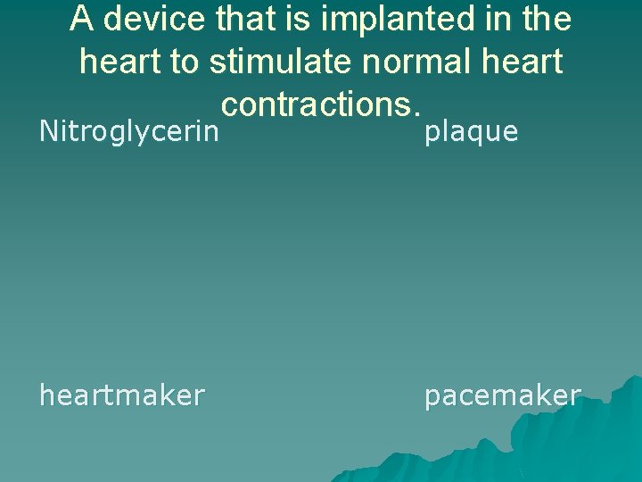 A device that is implanted in the heart to stimulate normal heart contractions. Nitroglycerin