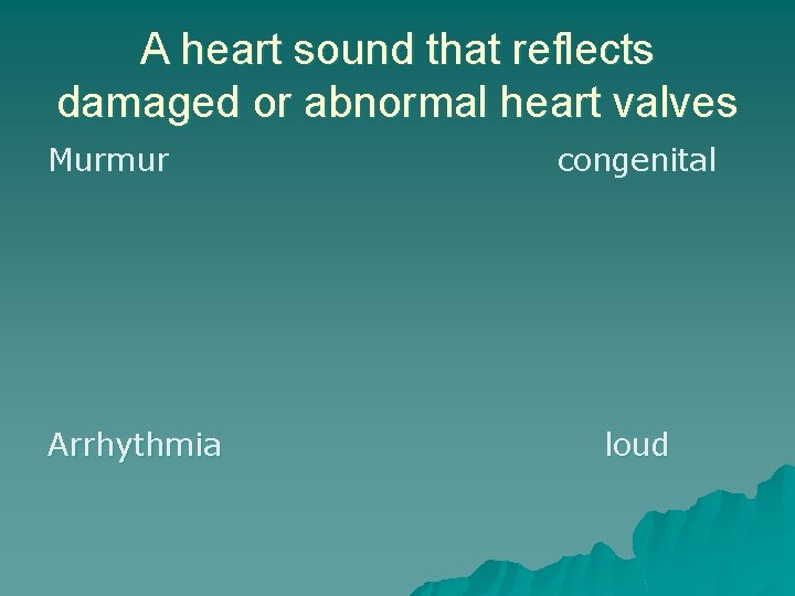 A heart sound that reflects damaged or abnormal heart valves Murmur Arrhythmia congenital loud