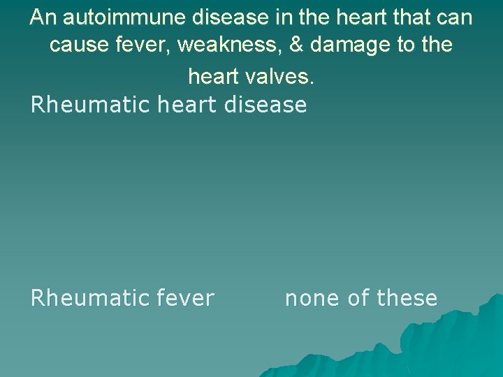 An autoimmune disease in the heart that can cause fever, weakness, & damage to