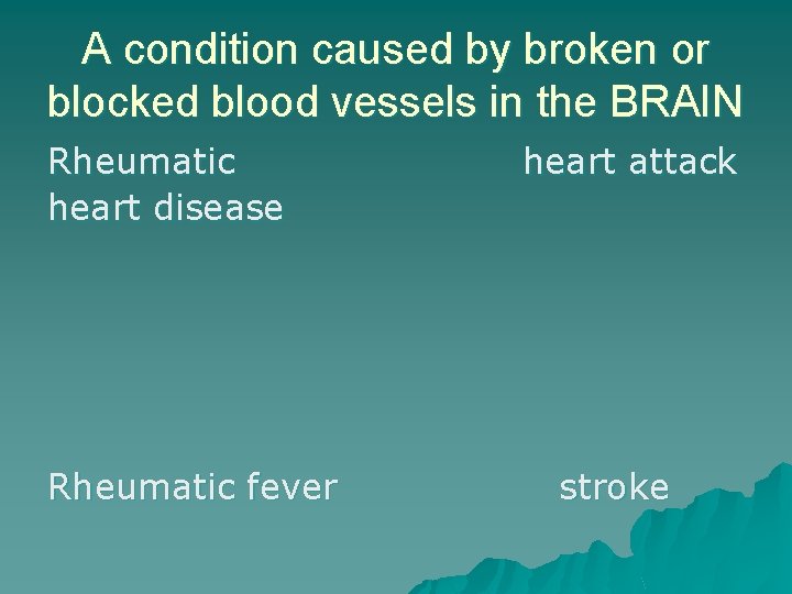 A condition caused by broken or blocked blood vessels in the BRAIN Rheumatic heart