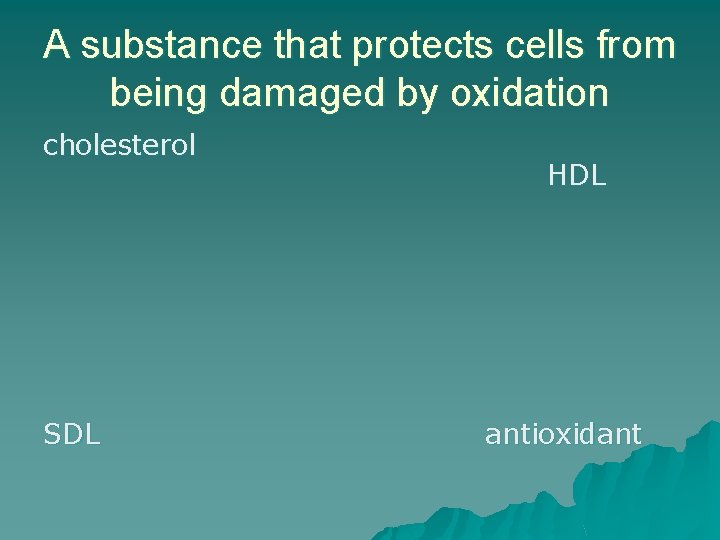 A substance that protects cells from being damaged by oxidation cholesterol SDL HDL antioxidant