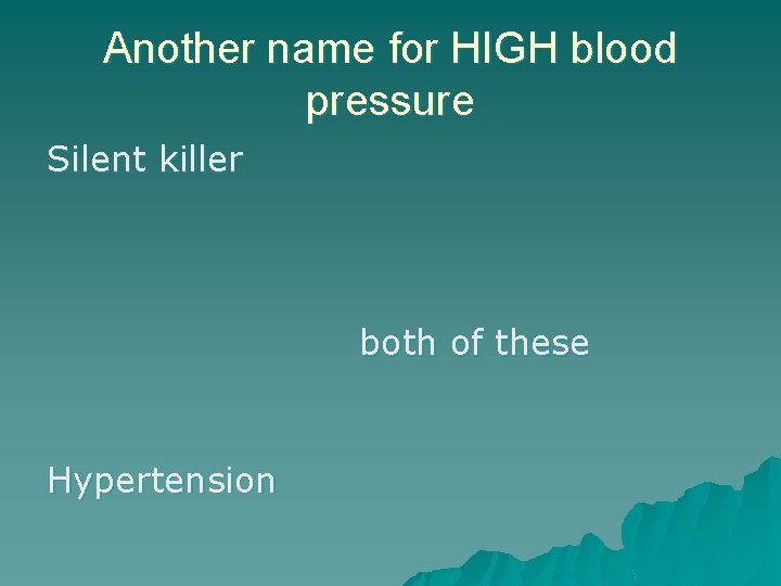 Another name for HIGH blood pressure Silent killer both of these Hypertension 