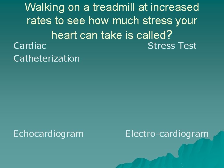Walking on a treadmill at increased rates to see how much stress your heart
