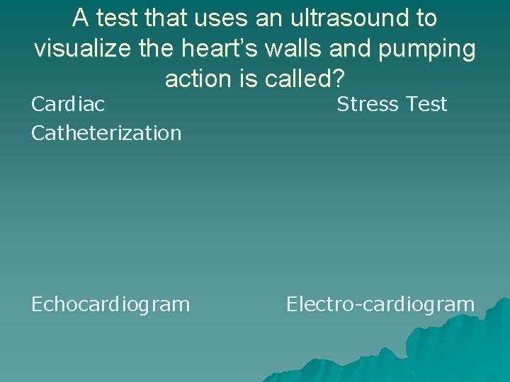 A test that uses an ultrasound to visualize the heart’s walls and pumping action