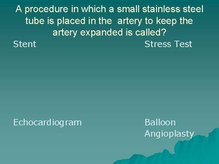 A procedure in which a small stainless steel tube is placed in the artery