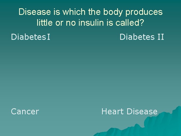 Disease is which the body produces little or no insulin is called? Diabetes I