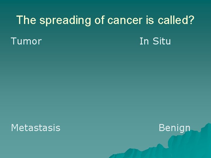 The spreading of cancer is called? Tumor Metastasis In Situ Benign 