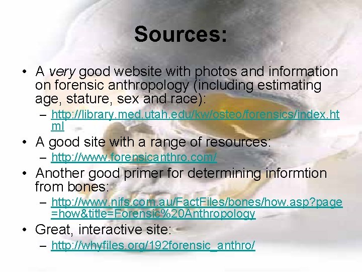 Sources: • A very good website with photos and information on forensic anthropology (including