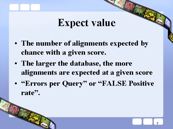 Expect value • The number of alignments expected by chance with a given score.