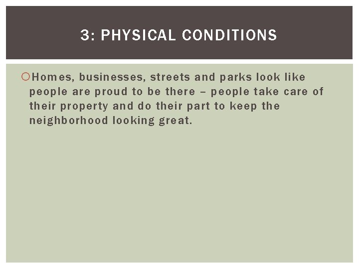 3: PHYSICAL CONDITIONS Homes, businesses, streets and parks look like people are proud to