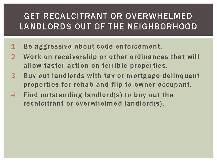 GET RECALCITRANT OR OVERWHELMED LANDLORDS OUT OF THE NEIGHBORHOOD 1 2 3 4 Be