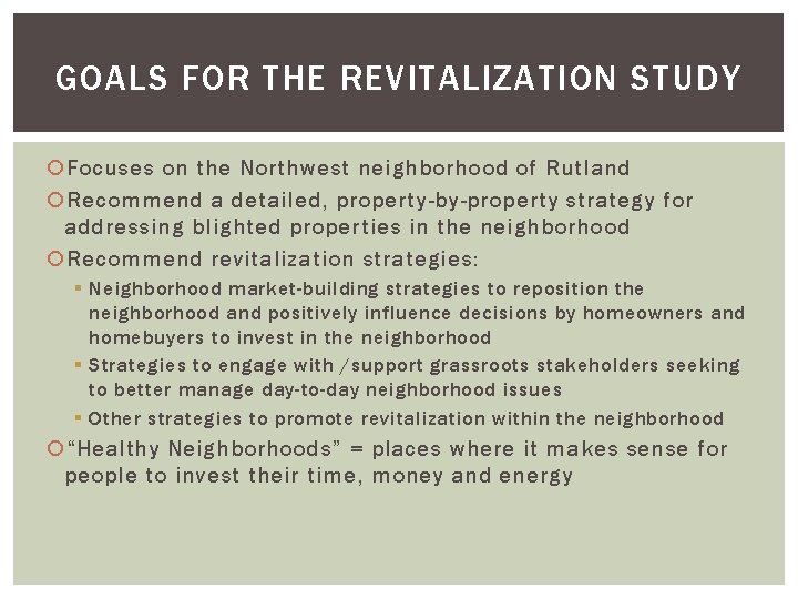 GOALS FOR THE REVITALIZATION STUDY Focuses on the Northwest neighborhood of Rutland Recommend a