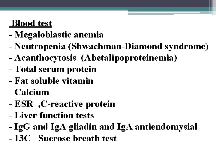 Blood test - Megaloblastic anemia - Neutropenia (Shwachman-Diamond syndrome) - Acanthocytosis (Abetalipoproteinemia) - Total