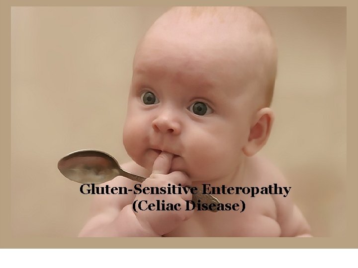 Gluten-Sensitive Enteropathy (Celiac Disease) 