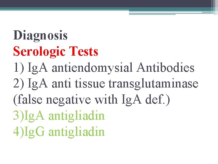 Diagnosis Serologic Tests 1) Ig. A antiendomysial Antibodies 2) Ig. A anti tissue transglutaminase