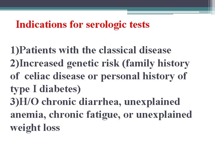 Indications for serologic tests 1)Patients with the classical disease 2)Increased genetic risk (family history