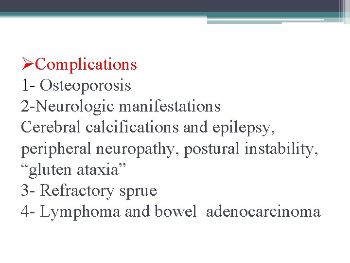 ØComplications 1 - Osteoporosis 2 -Neurologic manifestations Cerebral calcifications and epilepsy, peripheral neuropathy, postural