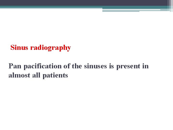 Sinus radiography Pan pacification of the sinuses is present in almost all patients 