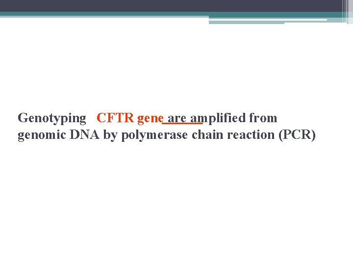 Genotyping CFTR gene are amplified from genomic DNA by polymerase chain reaction (PCR) 