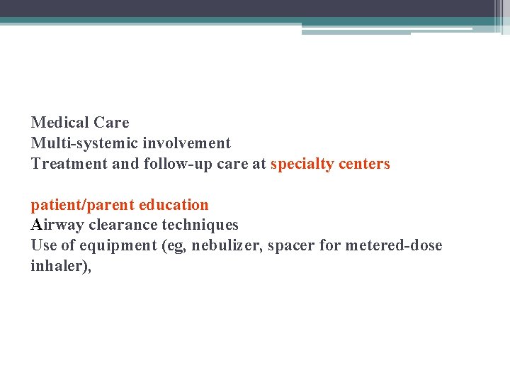 Medical Care Multi-systemic involvement Treatment and follow-up care at specialty centers patient/parent education Airway