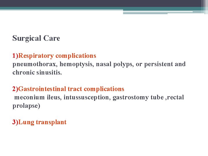 Surgical Care 1)Respiratory complications pneumothorax, hemoptysis, nasal polyps, or persistent and chronic sinusitis. 2)Gastrointestinal