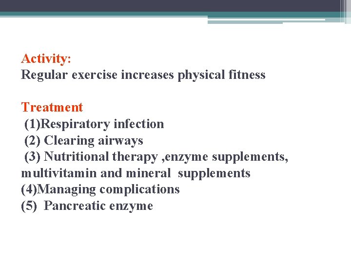 Activity: Regular exercise increases physical fitness Treatment (1)Respiratory infection (2) Clearing airways (3) Nutritional